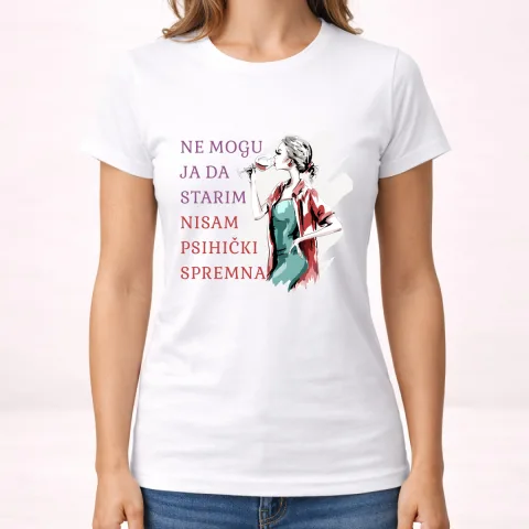 Ne mogu ja da starim nisam psihicki spremna - Majica - Ženska