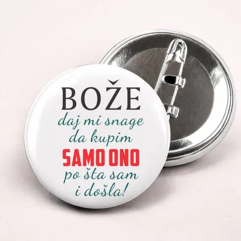 Boze daj mi snage da kupim samo ono po sta sam i dosla - Bedževi