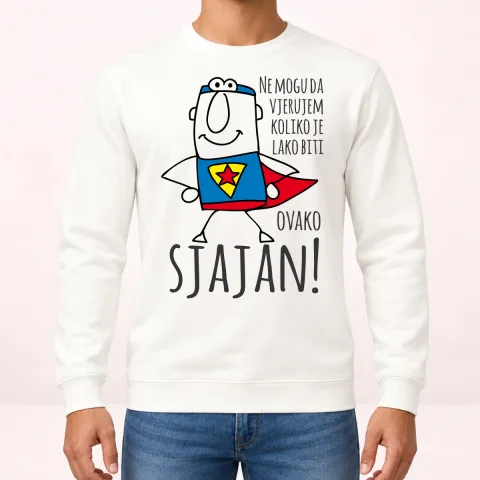 Ne mogu da vjerujem koliko je lako biti sjajan - Dukserica